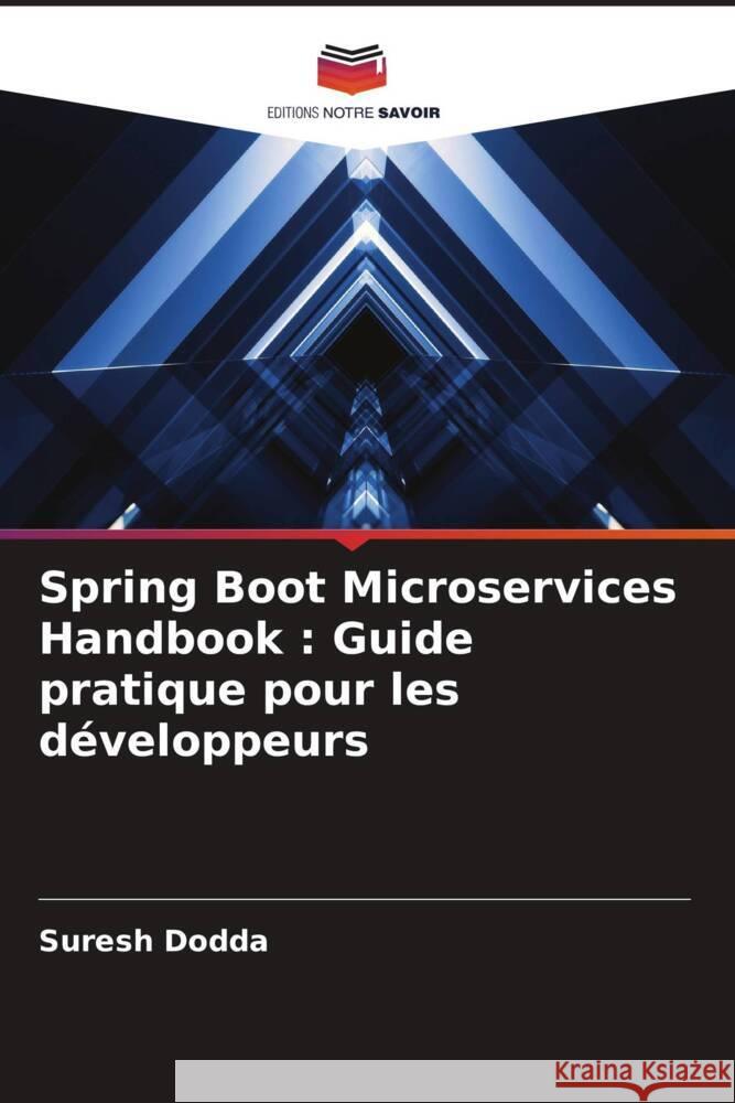 Spring Boot Microservices Handbook: Guide pratique pour les d?veloppeurs Suresh Dodda 9786207505173 Editions Notre Savoir