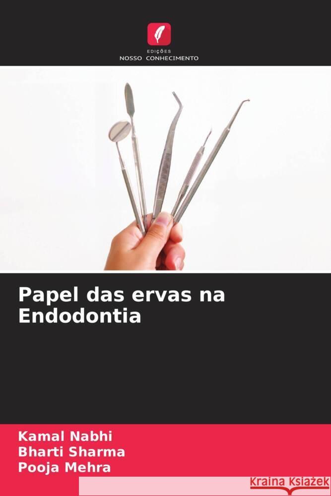 Papel das ervas na Endodontia Kamal Nabhi Bharti Sharma Pooja Mehra 9786207505319