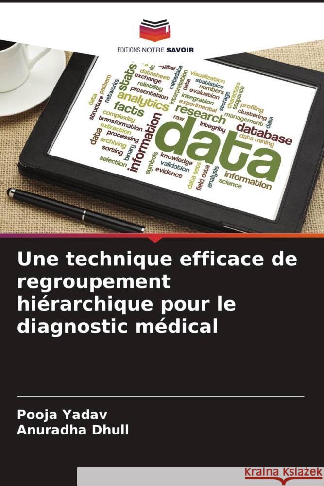 Une technique efficace de regroupement hi?rarchique pour le diagnostic m?dical Pooja Yadav Anuradha Dhull 9786207505647 Editions Notre Savoir