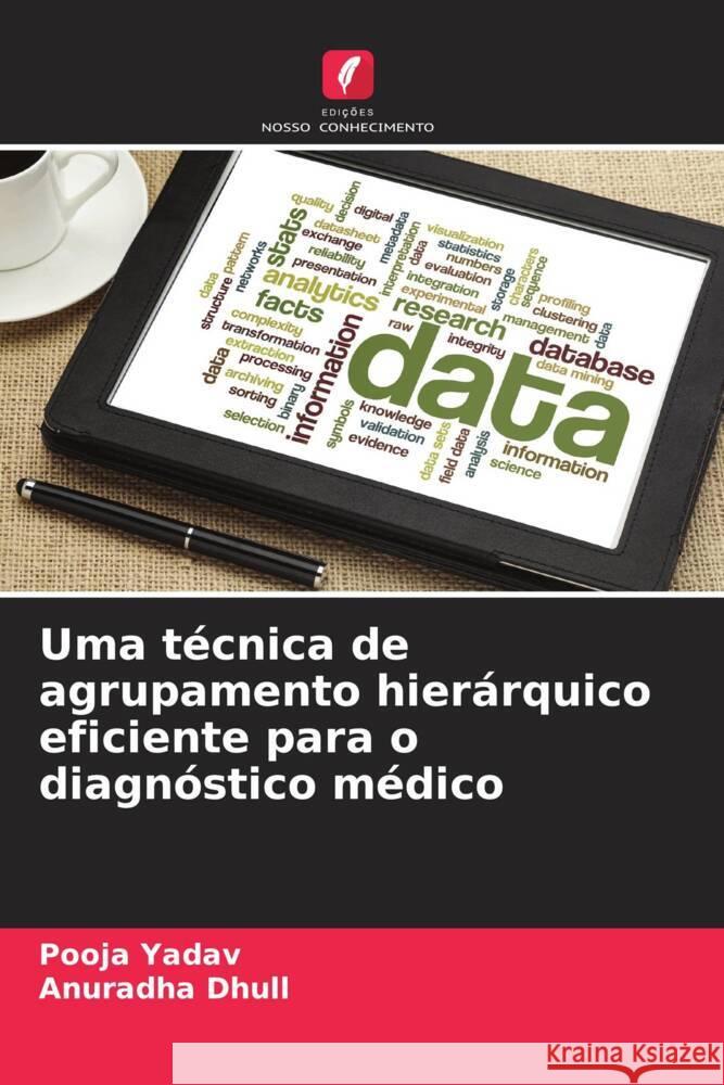 Uma t?cnica de agrupamento hier?rquico eficiente para o diagn?stico m?dico Pooja Yadav Anuradha Dhull 9786207505678 Edicoes Nosso Conhecimento