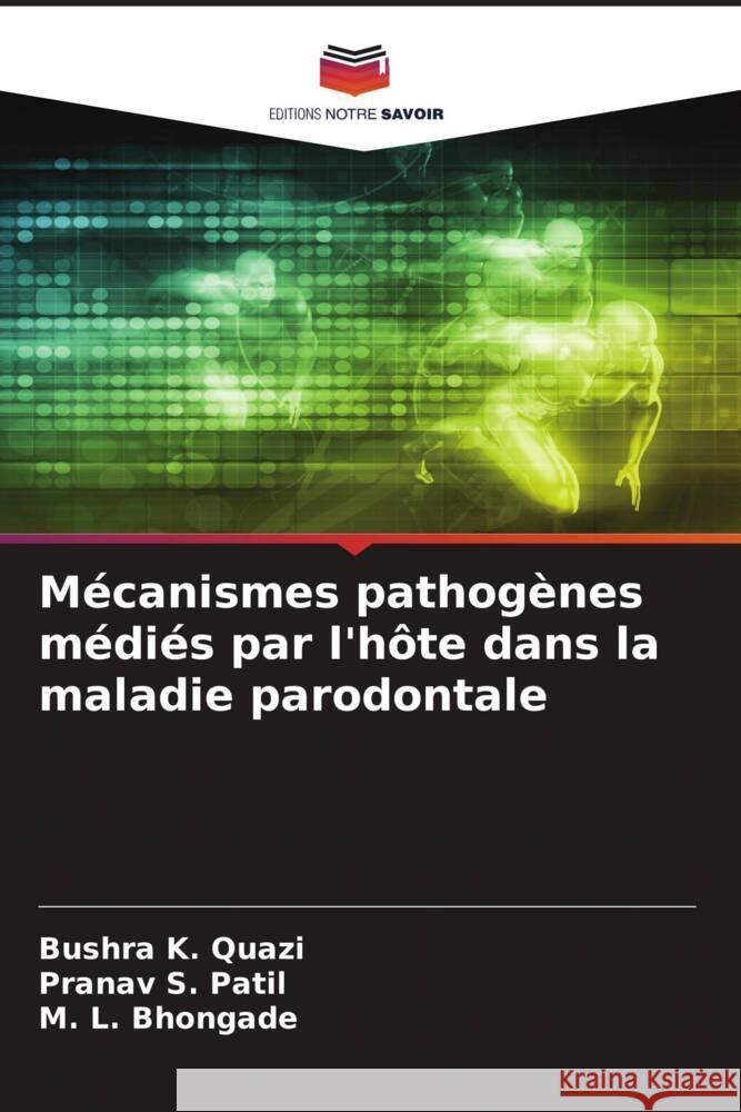 M?canismes pathog?nes m?di?s par l'h?te dans la maladie parodontale Bushra K Pranav S. Patil M. L. Bhongade 9786207505760 Editions Notre Savoir