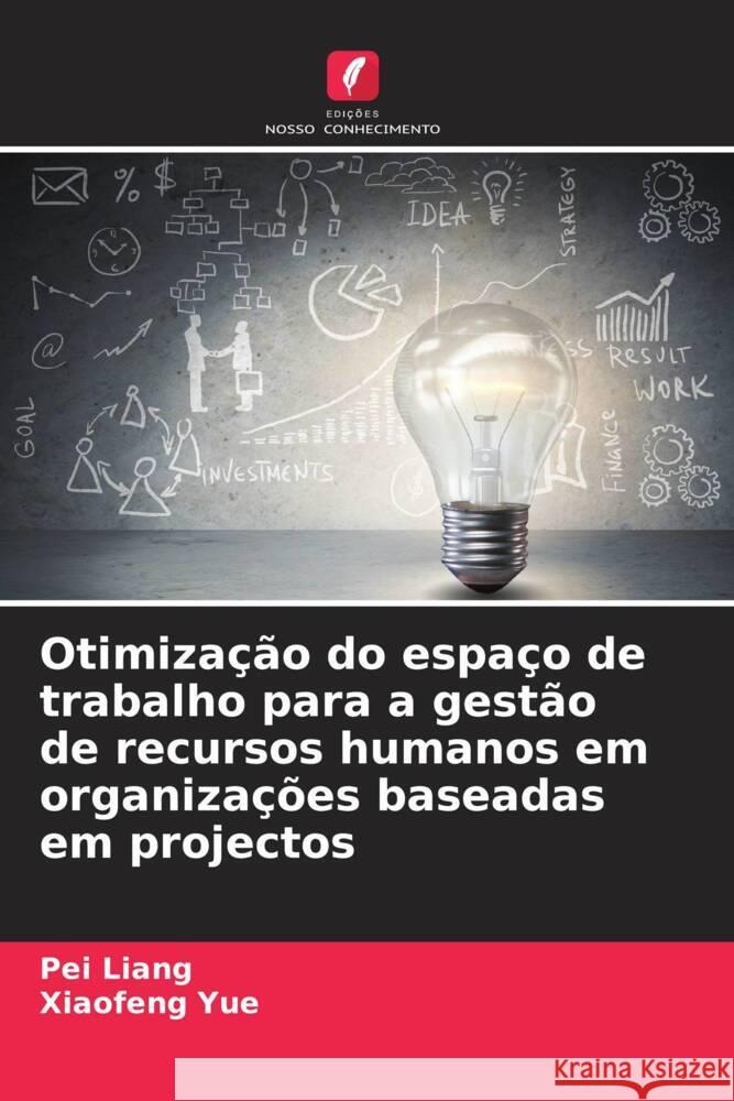 Otimiza??o do espa?o de trabalho para a gest?o de recursos humanos em organiza??es baseadas em projectos Pei Liang Xiaofeng Yue 9786207506033