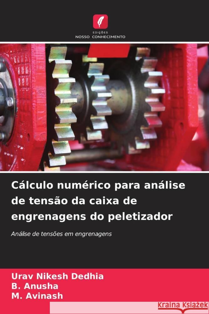 C?lculo num?rico para an?lise de tens?o da caixa de engrenagens do peletizador Urav Nikesh Dedhia B. Anusha M. Avinash 9786207506101 Edicoes Nosso Conhecimento