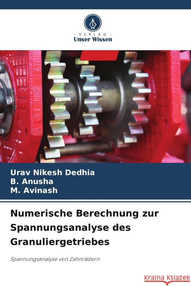 Numerische Berechnung zur Spannungsanalyse des Granuliergetriebes Urav Nikesh Dedhia B. Anusha M. Avinash 9786207506118 Verlag Unser Wissen