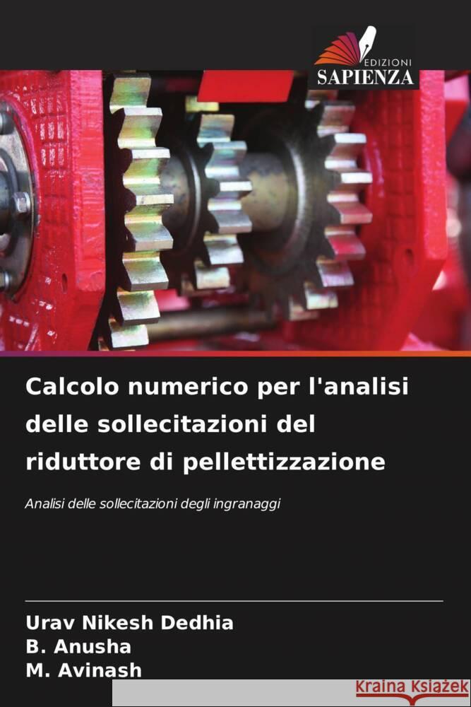 Calcolo numerico per l'analisi delle sollecitazioni del riduttore di pellettizzazione Urav Nikesh Dedhia B. Anusha M. Avinash 9786207506149 Edizioni Sapienza