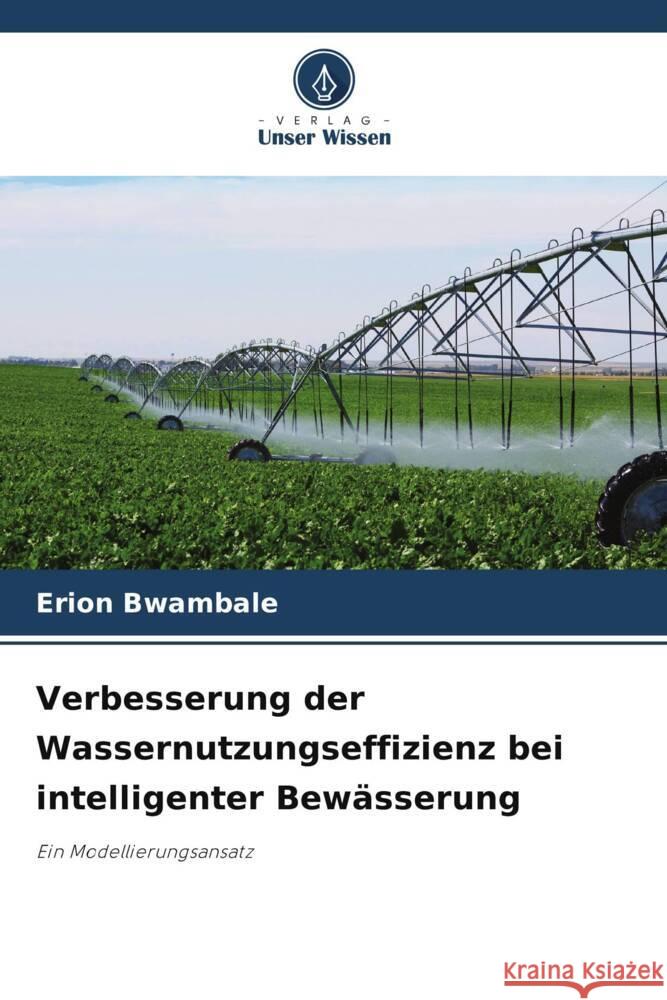 Verbesserung der Wassernutzungseffizienz bei intelligenter Bew?sserung Erion Bwambale 9786207506644