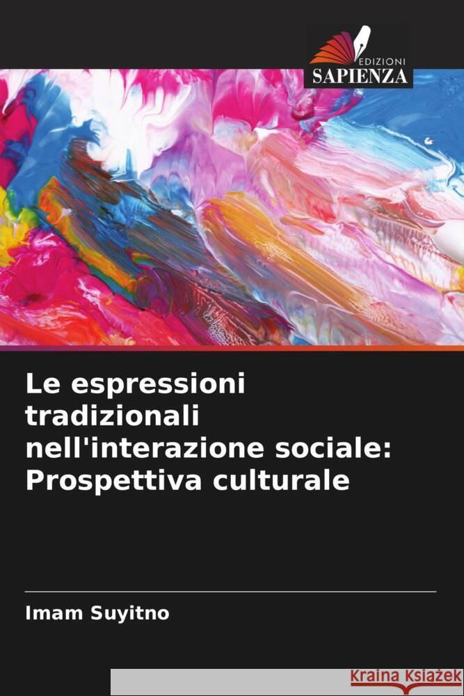 Le espressioni tradizionali nell'interazione sociale: Prospettiva culturale Imam Suyitno 9786207506699 Edizioni Sapienza