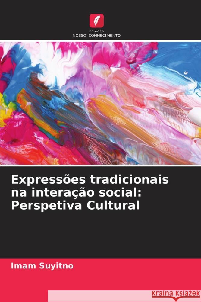 Express?es tradicionais na intera??o social: Perspetiva Cultural Imam Suyitno 9786207506705 Edicoes Nosso Conhecimento