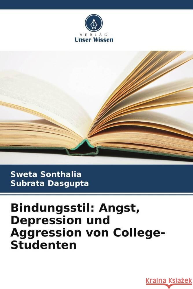 Bindungsstil: Angst, Depression und Aggression von College-Studenten Sweta Sonthalia Subrata Dasgupta 9786207506736 Verlag Unser Wissen