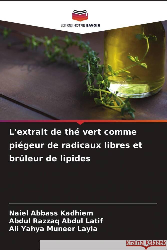 L'extrait de th? vert comme pi?geur de radicaux libres et br?leur de lipides Naiel Abbas Abdul Razzaq Abdu Ali Yahya Muneer Layla 9786207507092