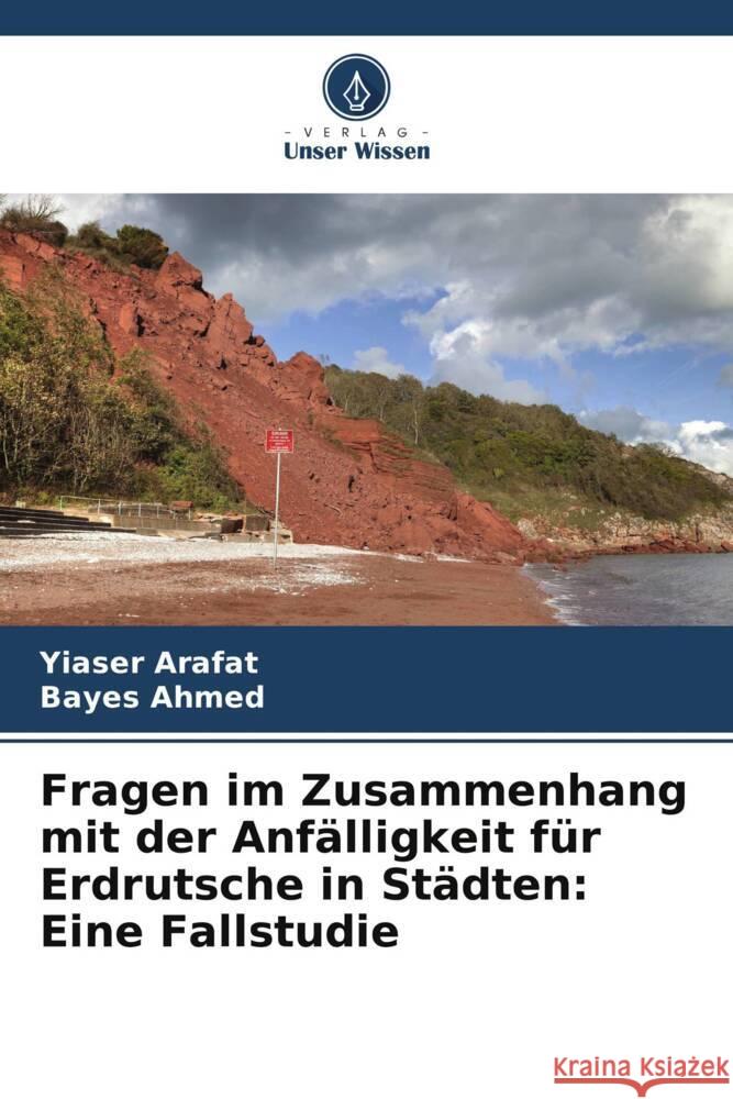 Fragen im Zusammenhang mit der Anf?lligkeit f?r Erdrutsche in St?dten: Eine Fallstudie Yiaser Arafat Bayes Ahmed 9786207507146