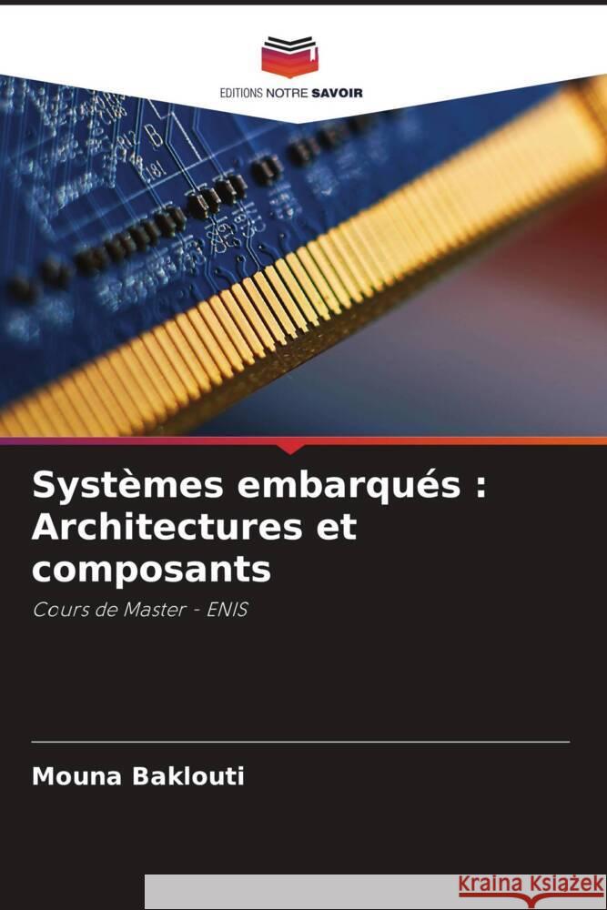 Syst?mes embarqu?s: Architectures et composants Mouna Baklouti 9786207507863