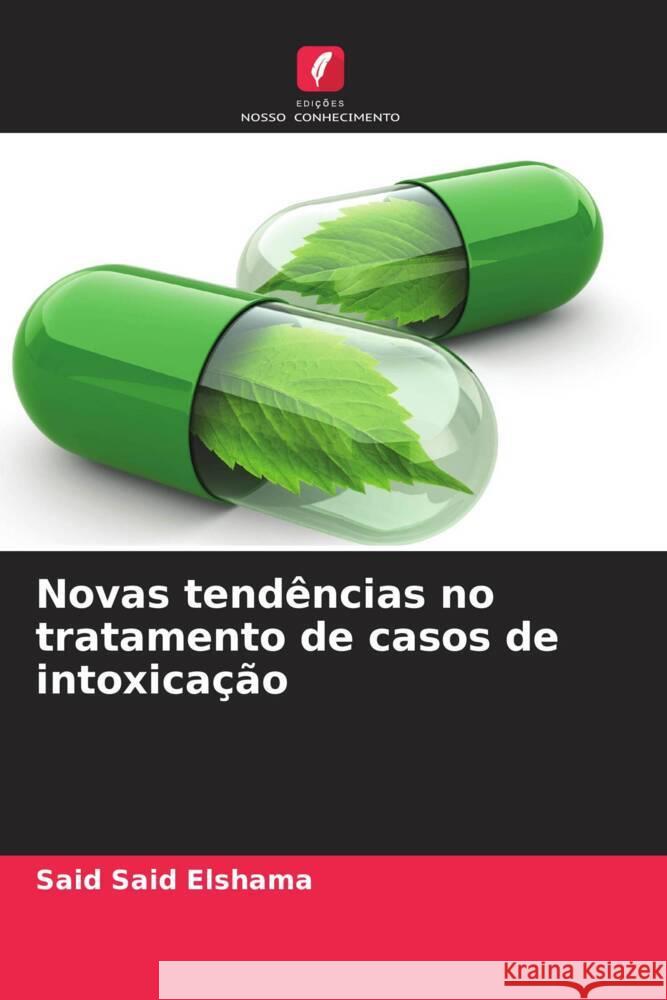 Novas tend?ncias no tratamento de casos de intoxica??o Said Said Elshama 9786207508426 Edicoes Nosso Conhecimento
