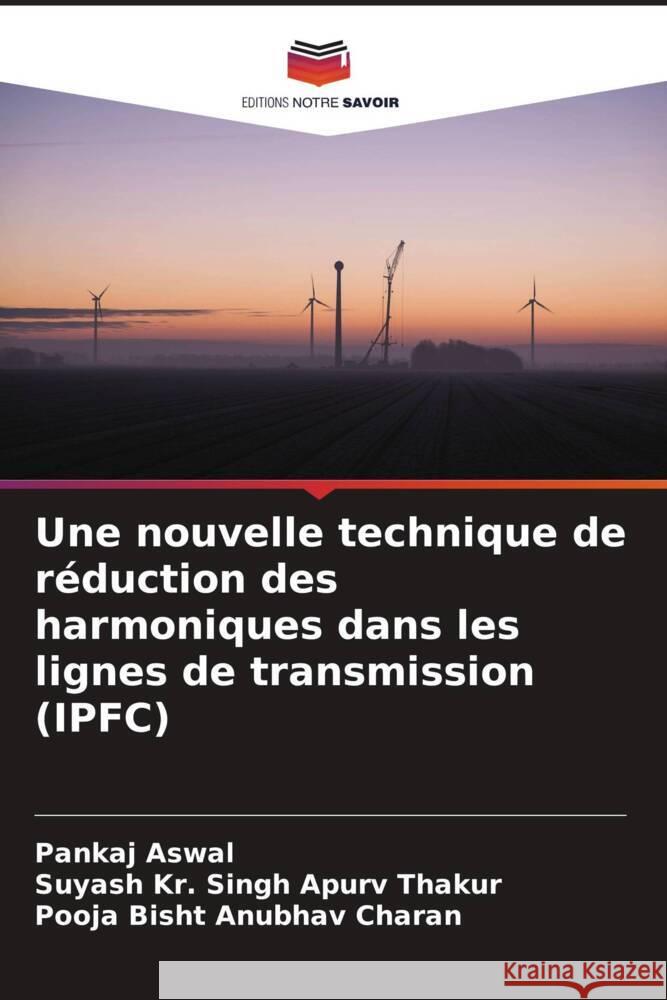 Une nouvelle technique de r?duction des harmoniques dans les lignes de transmission (IPFC) Pankaj Aswal Suyash Kr Singh Apur Pooja Bisht Anubha 9786207508648