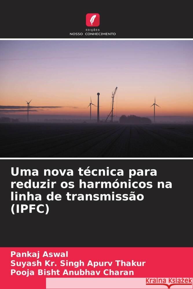 Uma nova t?cnica para reduzir os harm?nicos na linha de transmiss?o (IPFC) Pankaj Aswal Suyash Kr Singh Apur Pooja Bisht Anubha 9786207508679