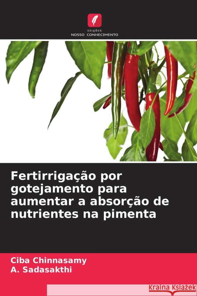 Fertirriga??o por gotejamento para aumentar a absor??o de nutrientes na pimenta Ciba Chinnasamy A. Sadasakthi 9786207508792