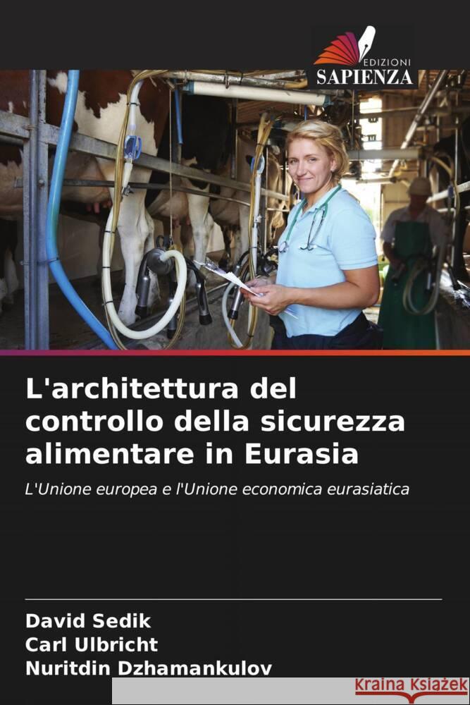 L'architettura del controllo della sicurezza alimentare in Eurasia David Sedik Carl Ulbricht Nuritdin Dzhamankulov 9786207509003