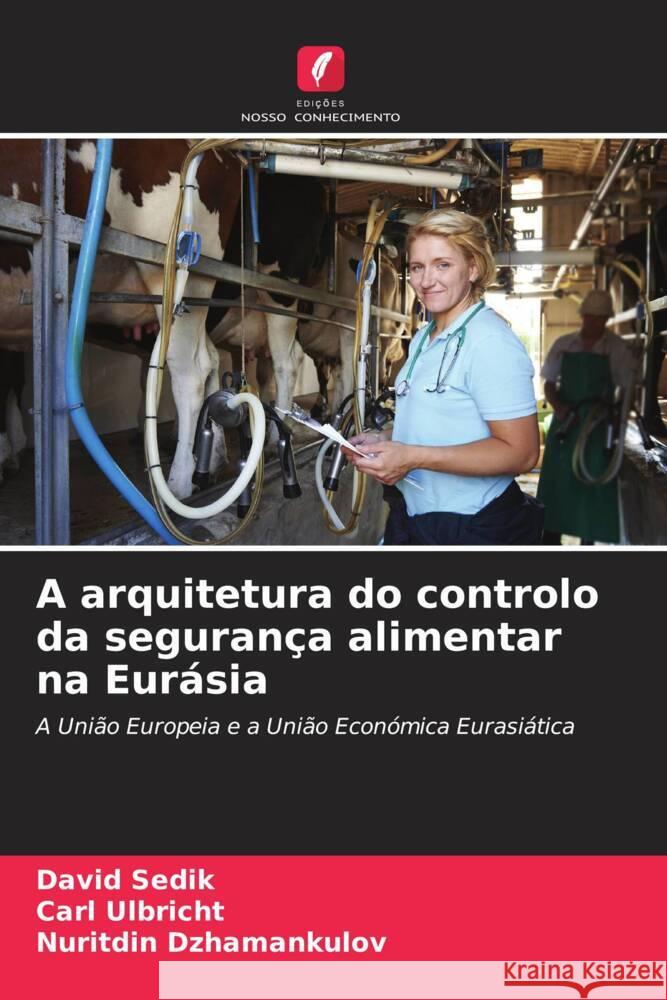 A arquitetura do controlo da seguran?a alimentar na Eur?sia David Sedik Carl Ulbricht Nuritdin Dzhamankulov 9786207509010