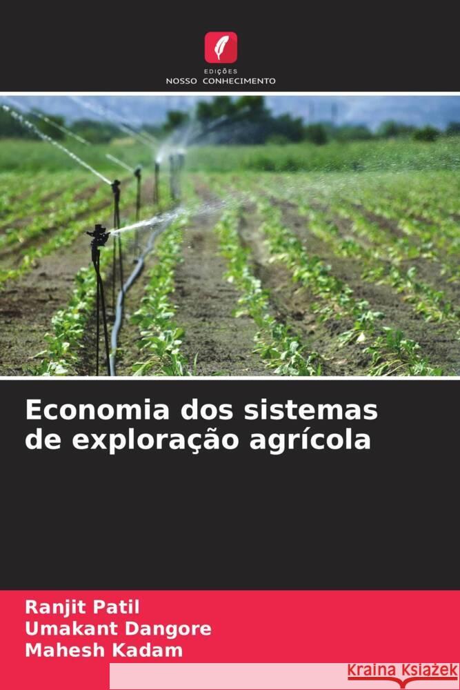 Economia dos sistemas de explora??o agr?cola Ranjit Patil Umakant Dangore Mahesh Kadam 9786207509140