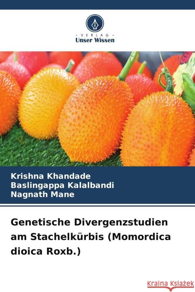 Genetische Divergenzstudien am Stachelk?rbis (Momordica dioica Roxb.) Krishna Khandade Baslingappa Kalalbandi Nagnath Mane 9786207509430