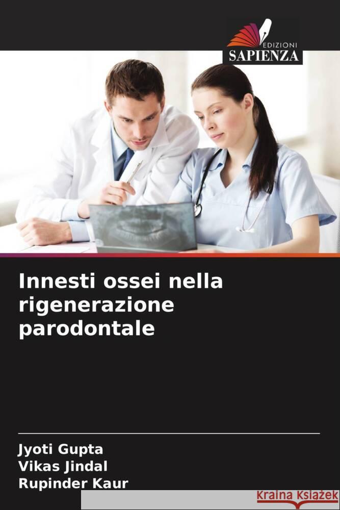 Innesti ossei nella rigenerazione parodontale Jyoti Gupta Vikas Jindal Rupinder Kaur 9786207509638 Edizioni Sapienza