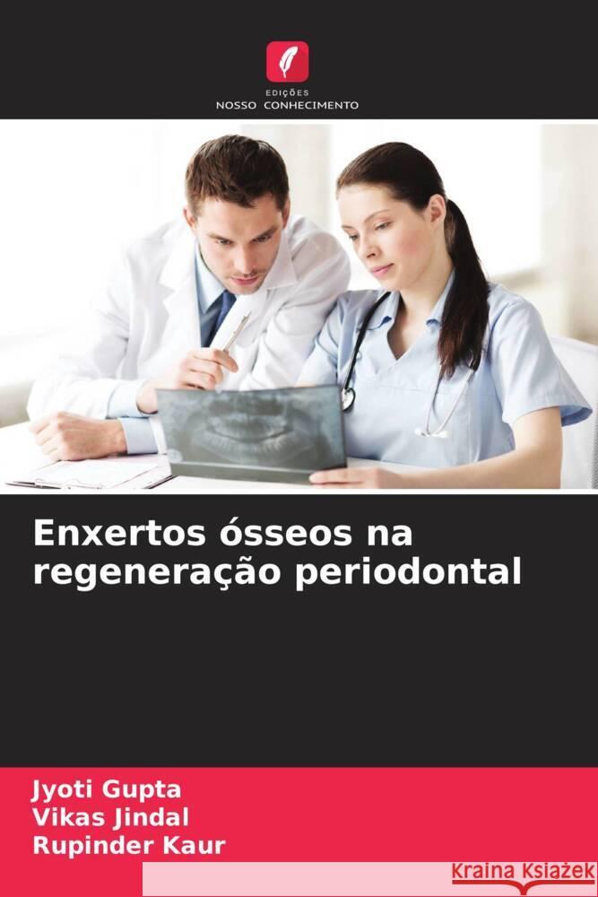 Enxertos ?sseos na regenera??o periodontal Jyoti Gupta Vikas Jindal Rupinder Kaur 9786207509645 Edicoes Nosso Conhecimento