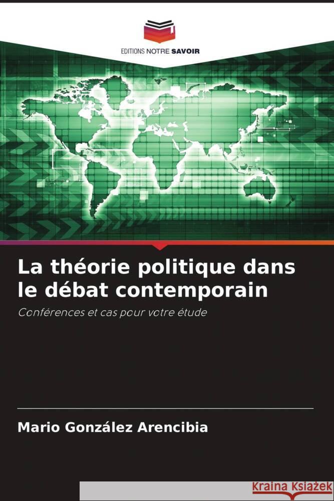 La th?orie politique dans le d?bat contemporain Mario Gonz?le 9786207509669