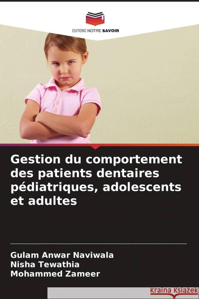 Gestion du comportement des patients dentaires p?diatriques, adolescents et adultes Gulam Anwar Naviwala Nisha Tewathia Mohammed Zameer 9786207509874