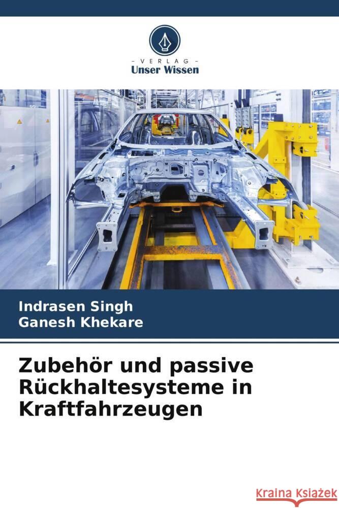 Zubeh?r und passive R?ckhaltesysteme in Kraftfahrzeugen Indrasen Singh Ganesh Khekare 9786207510047