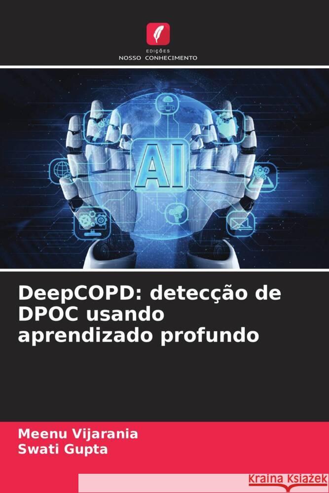 DeepCOPD: detec??o de DPOC usando aprendizado profundo Meenu Vijarania Swati Gupta 9786207510351