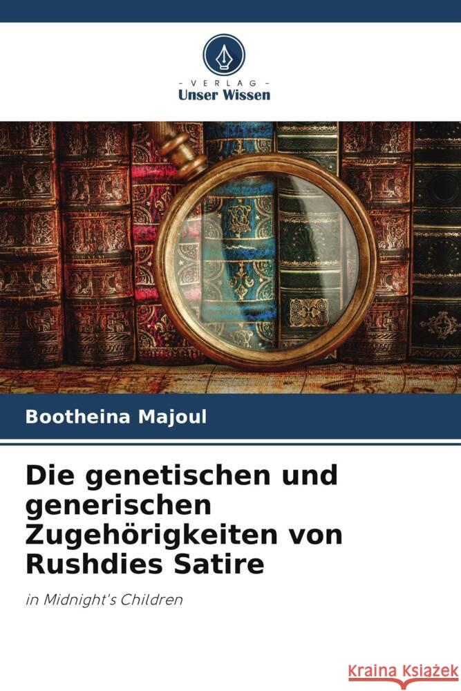 Die genetischen und generischen Zugeh?rigkeiten von Rushdies Satire Bootheina Majoul 9786207510696