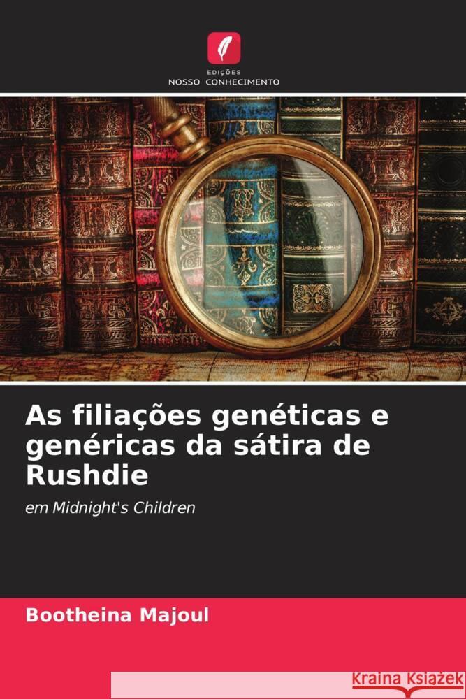 As filia??es gen?ticas e gen?ricas da s?tira de Rushdie Bootheina Majoul 9786207510733