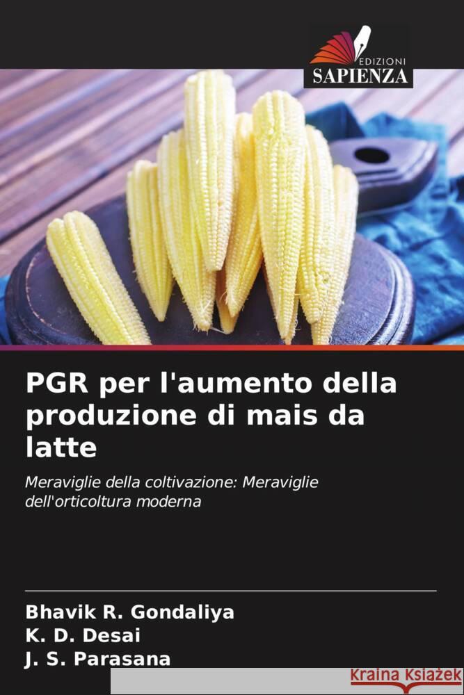 PGR per l'aumento della produzione di mais da latte Bhavik R K. D. Desai J. S. Parasana 9786207511068