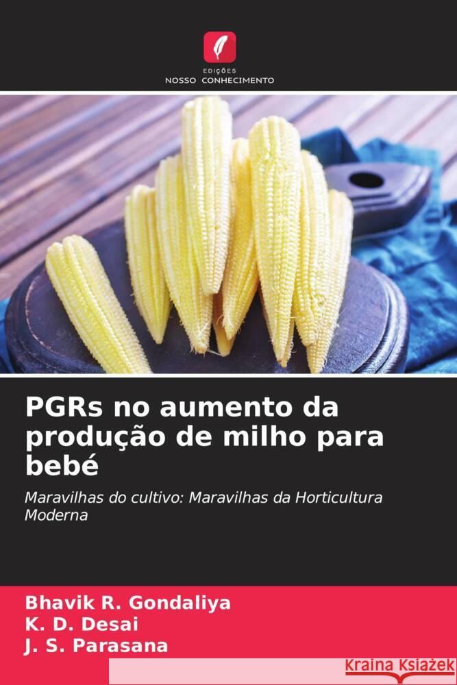 PGRs no aumento da produção de milho para bebé R. Gondaliya, Bhavik, Desai, K. D., Parasana, J. S. 9786207511075 Edições Nosso Conhecimento