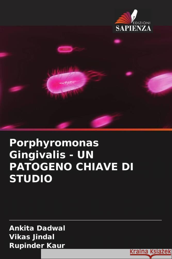 Porphyromonas Gingivalis - UN PATOGENO CHIAVE DI STUDIO Ankita Dadwal Vikas Jindal Rupinder Kaur 9786207511457