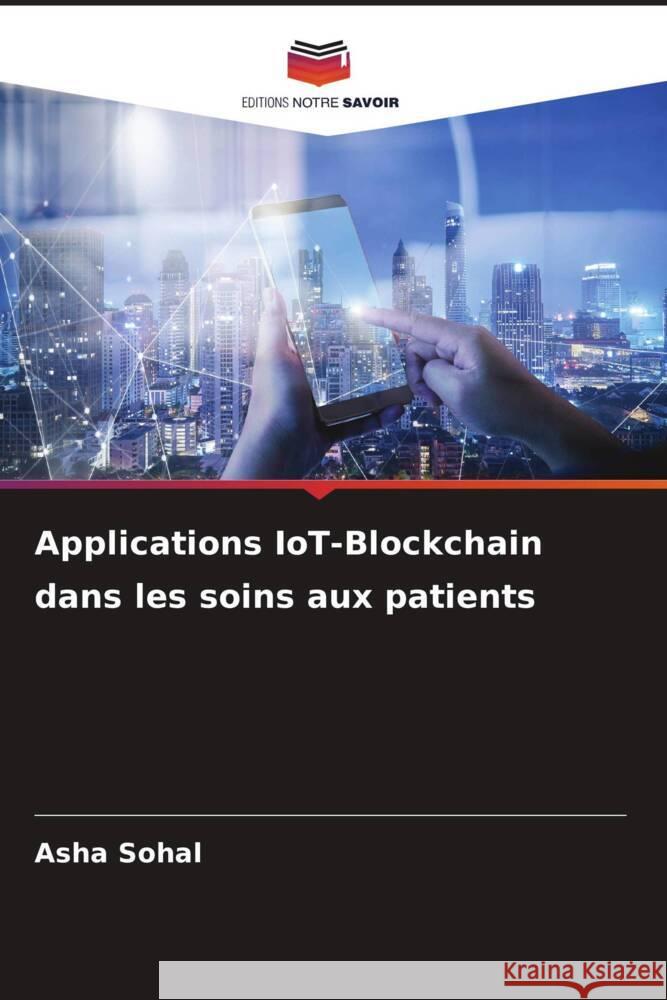 Applications IoT-Blockchain dans les soins aux patients Asha Sohal 9786207512164 Editions Notre Savoir