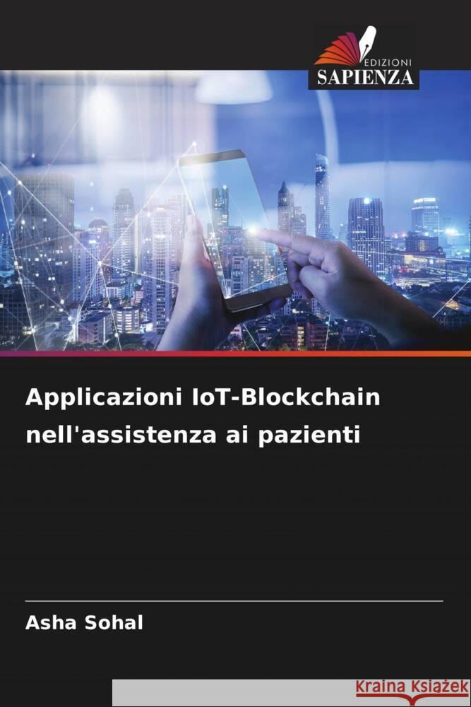 Applicazioni IoT-Blockchain nell'assistenza ai pazienti Asha Sohal 9786207512171 Edizioni Sapienza