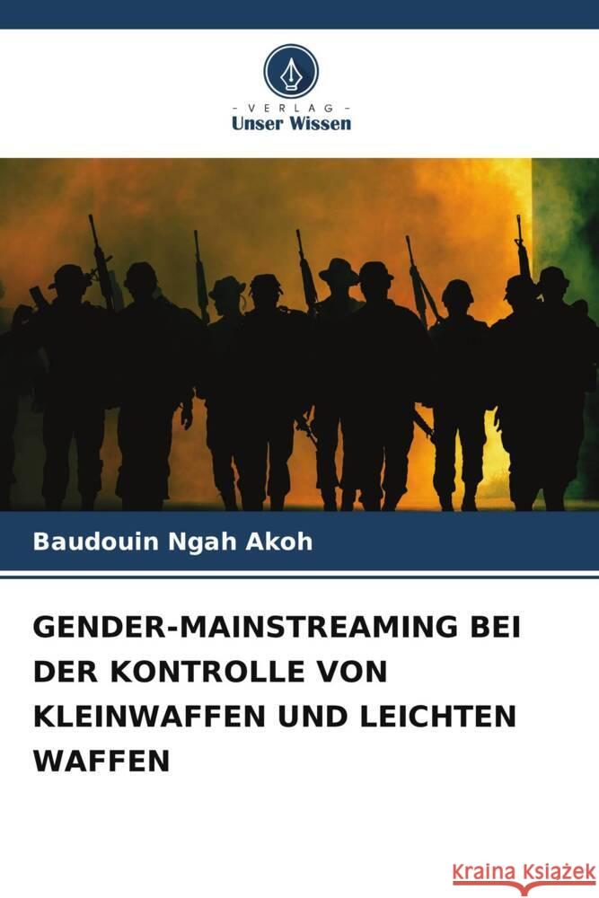 Gender-Mainstreaming Bei Der Kontrolle Von Kleinwaffen Und Leichten Waffen Baudouin Ngah Akoh 9786207512263