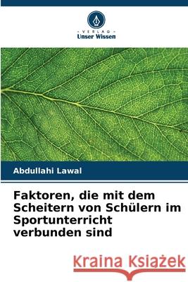 Faktoren, die mit dem Scheitern von Sch?lern im Sportunterricht verbunden sind Abdullahi Lawal 9786207512430