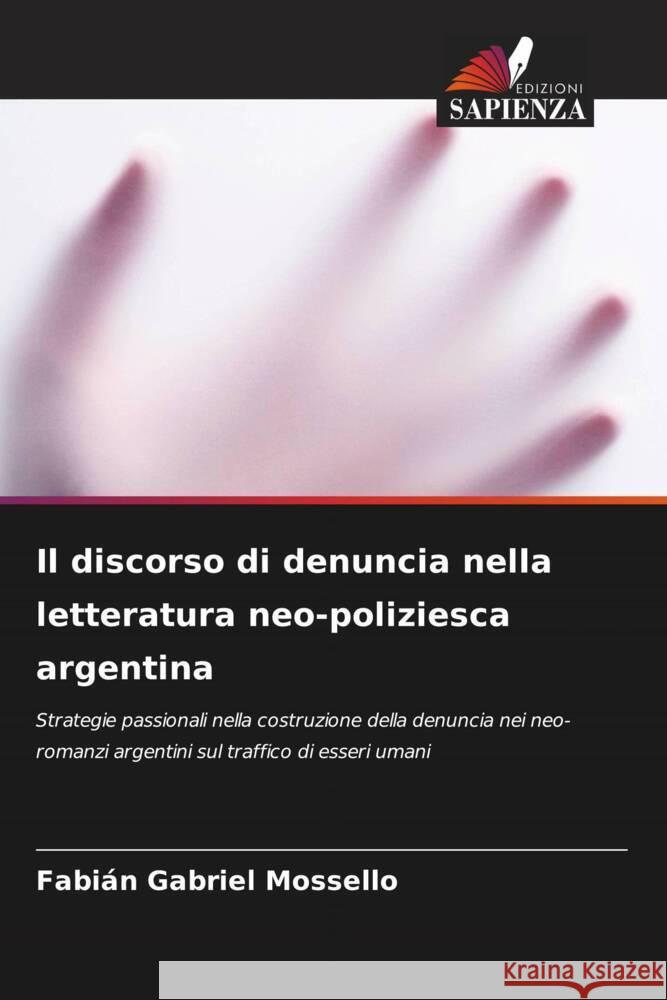 Il discorso di denuncia nella letteratura neo-poliziesca argentina Fabi?n Gabriel Mossello 9786207512461 Edizioni Sapienza