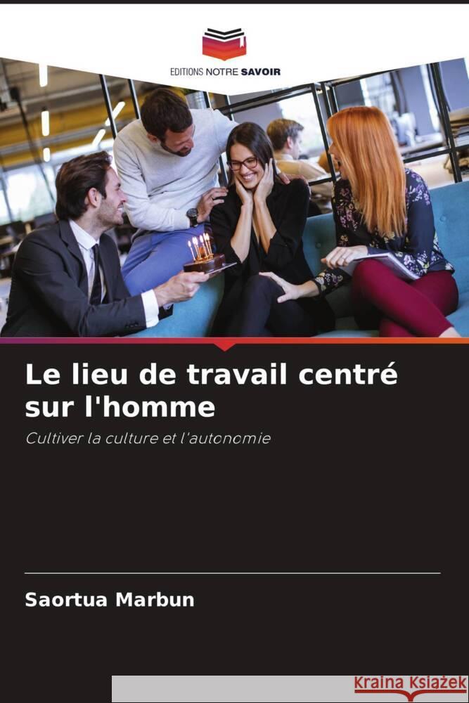 Le lieu de travail centr? sur l'homme Saortua Marbun 9786207512713 Editions Notre Savoir