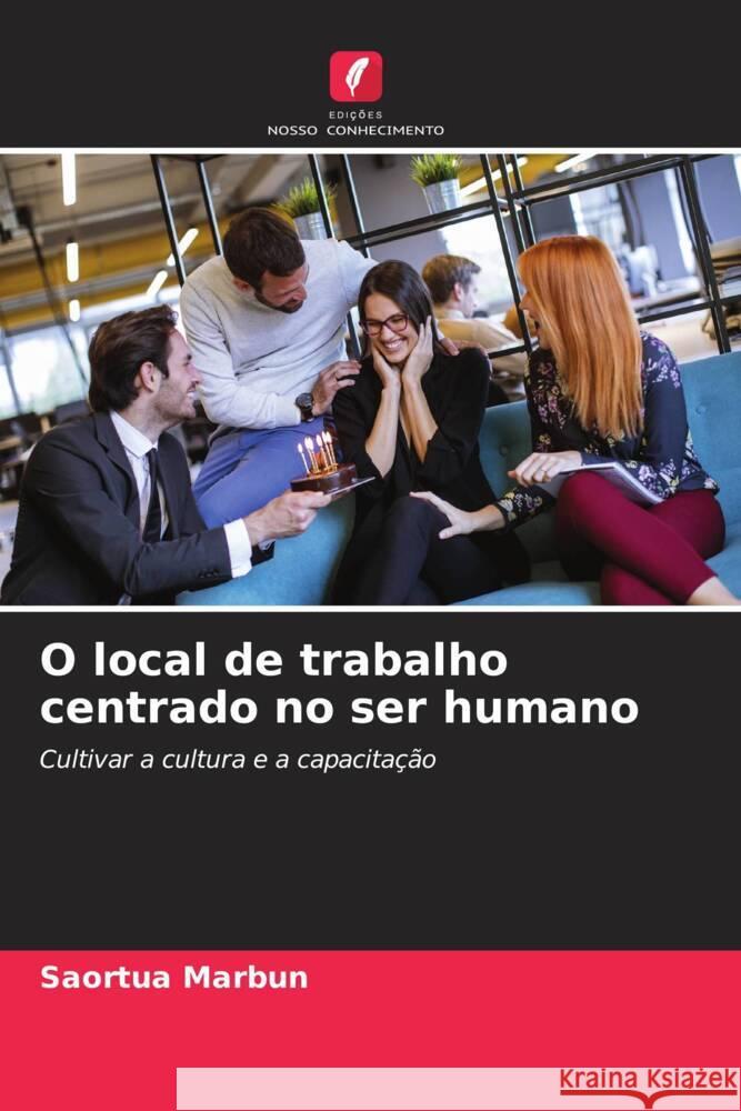 O local de trabalho centrado no ser humano Saortua Marbun 9786207512782 Edicoes Nosso Conhecimento