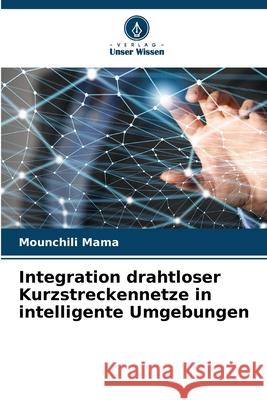 Integration drahtloser Kurzstreckennetze in intelligente Umgebungen Mounchili Mama 9786207513048