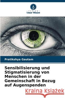 Sensibilisierung und Stigmatisierung von Menschen in der Gemeinschaft in Bezug auf Augenspenden Pratikshya Gautam 9786207513338