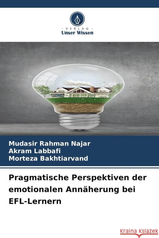 Pragmatische Perspektiven der emotionalen Ann?herung bei EFL-Lernern Mudasir Rahman Najar Akram Labbafi Morteza Bakhtiarvand 9786207513598 Verlag Unser Wissen