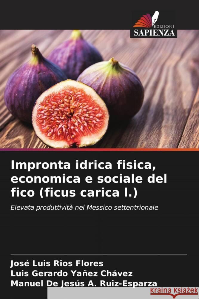 Impronta idrica fisica, economica e sociale del fico (ficus carica l.) Jos? Luis R?o Luis Gerardo Ya?e Manuel de Jes?s A 9786207514274 Edizioni Sapienza