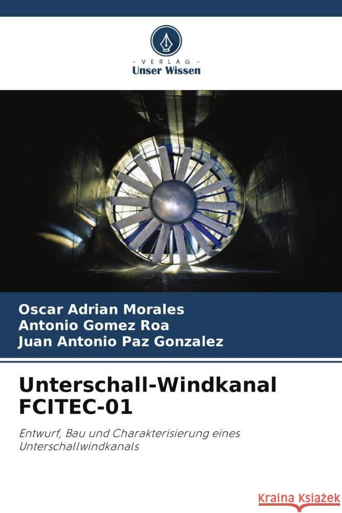 Unterschall-Windkanal FCITEC-01 Oscar Adrian Morales Antonio Gome Juan Antonio Pa 9786207514601 Verlag Unser Wissen