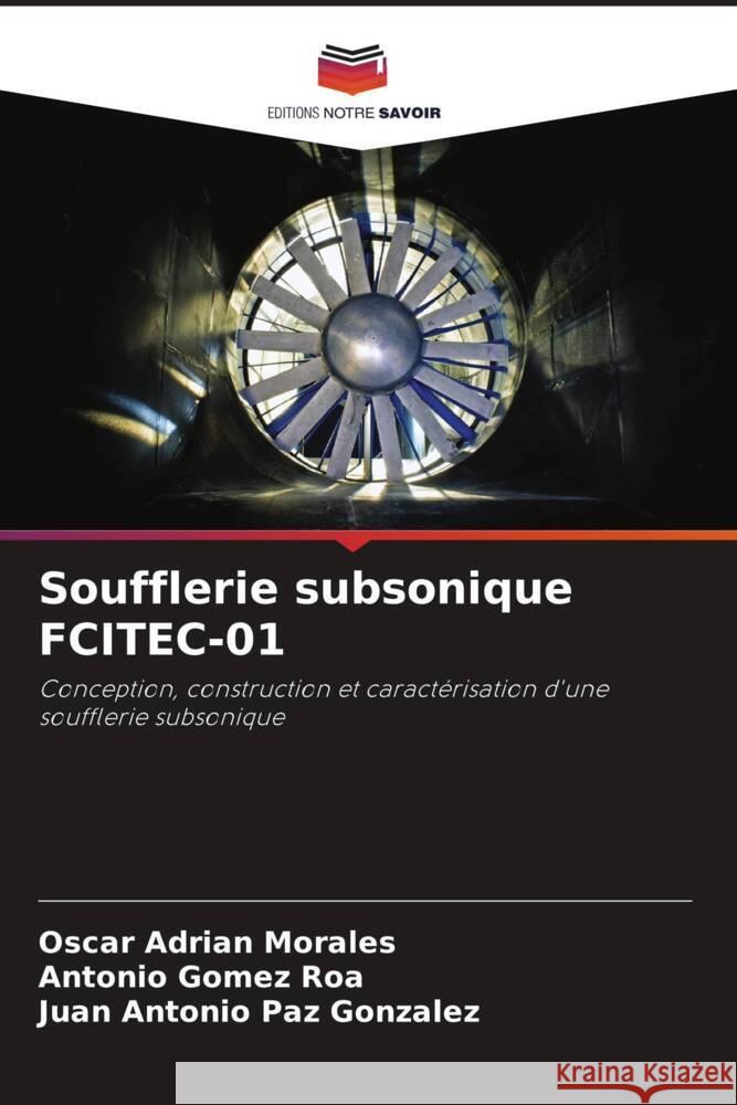 Soufflerie subsonique FCITEC-01 Oscar Adrian Morales Antonio Gome Juan Antonio Pa 9786207514649 Editions Notre Savoir