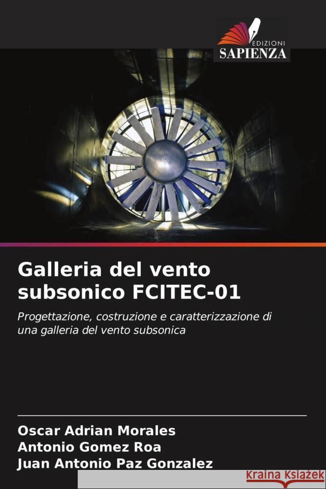 Galleria del vento subsonico FCITEC-01 Oscar Adrian Morales Antonio Gome Juan Antonio Pa 9786207514656 Edizioni Sapienza