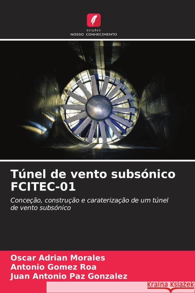 T?nel de vento subs?nico FCITEC-01 Oscar Adrian Morales Antonio Gome Juan Antonio Pa 9786207514663 Edicoes Nosso Conhecimento